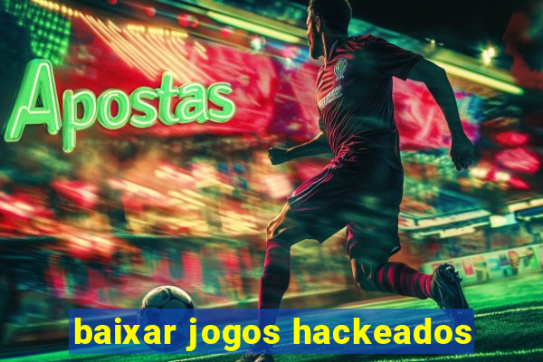 baixar jogos hackeados